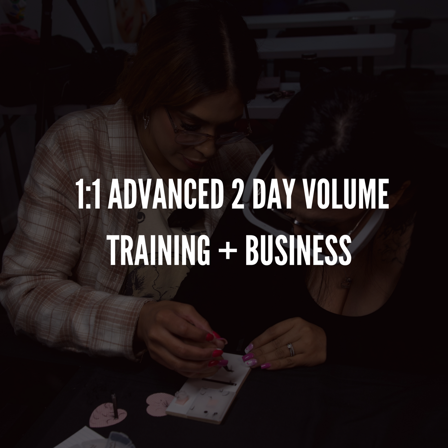 1:1 Advanced Volume 2 Day Lash Training + Business